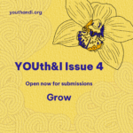 Image of yellow and purple orchid and text reads youth and i issue 4 Open now for submissions. The theme is Grow